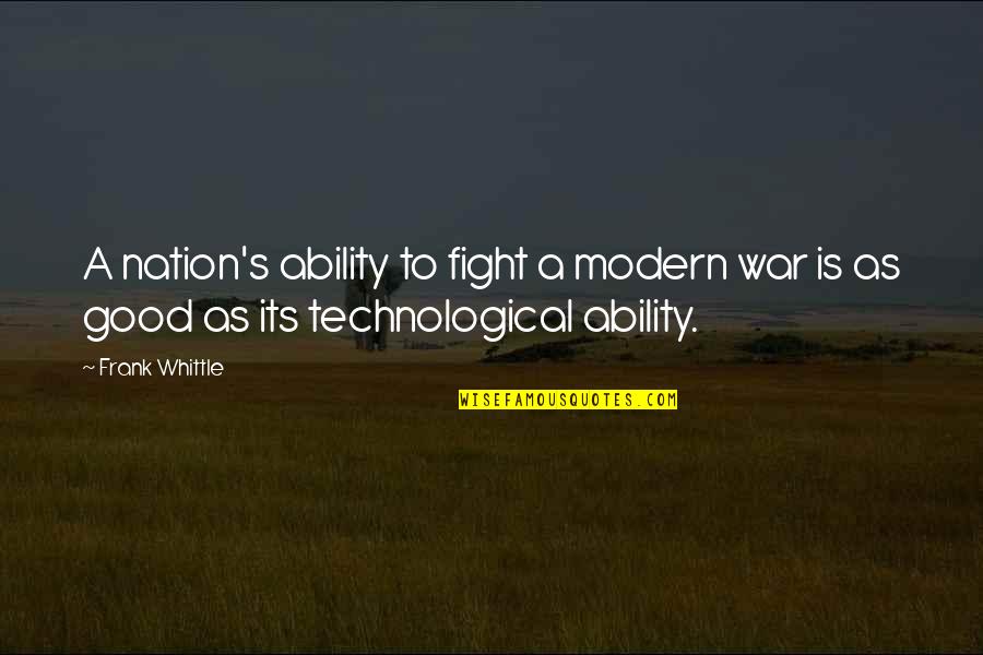 Meansarms Quotes By Frank Whittle: A nation's ability to fight a modern war