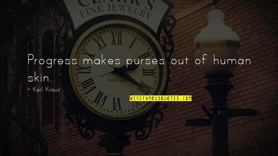 Meanson Quotes By Karl Kraus: Progress makes purses out of human skin. Meanson Quotes By Karl Kraus: Progress makes purses out of human skin.