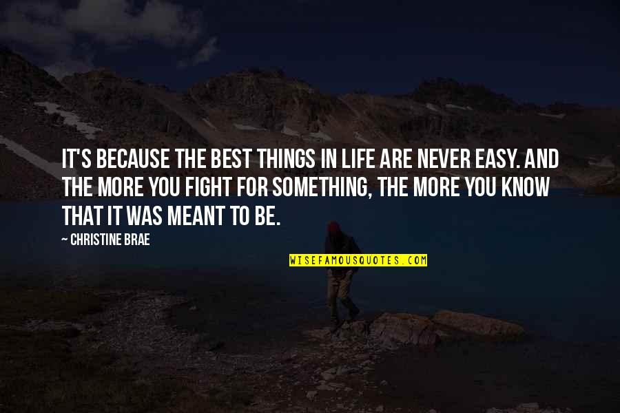 Meant For More Quotes By Christine Brae: It's because the best things in life are