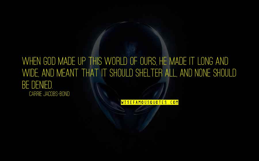 Meant Quotes By Carrie Jacobs-Bond: When God made up this world of ours,