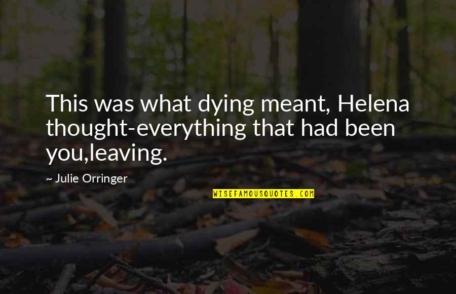 Meant Quotes By Julie Orringer: This was what dying meant, Helena thought-everything that
