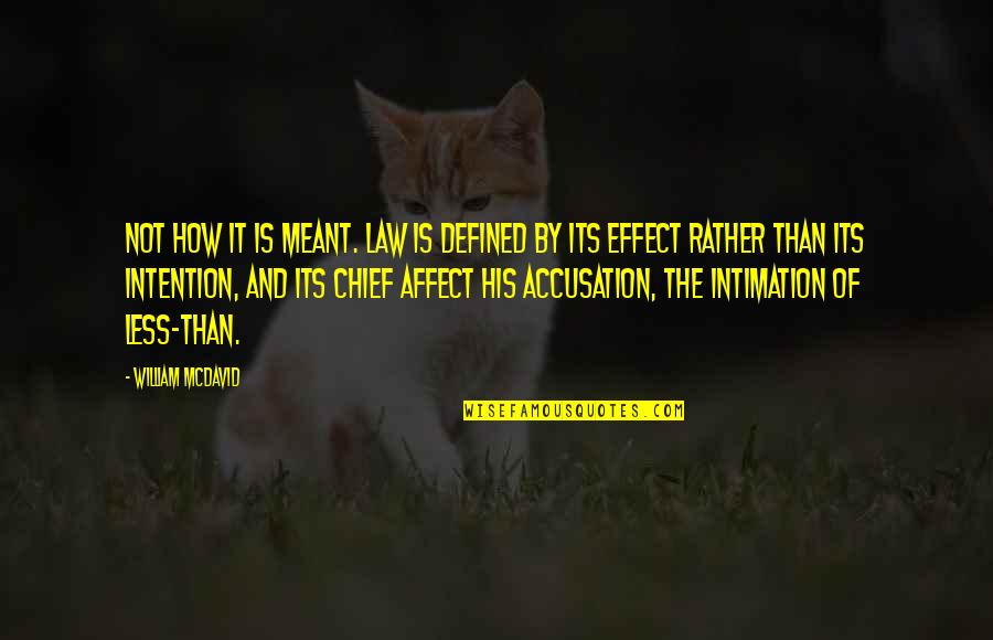 Meant Quotes By William McDavid: Not how it is meant. Law is defined