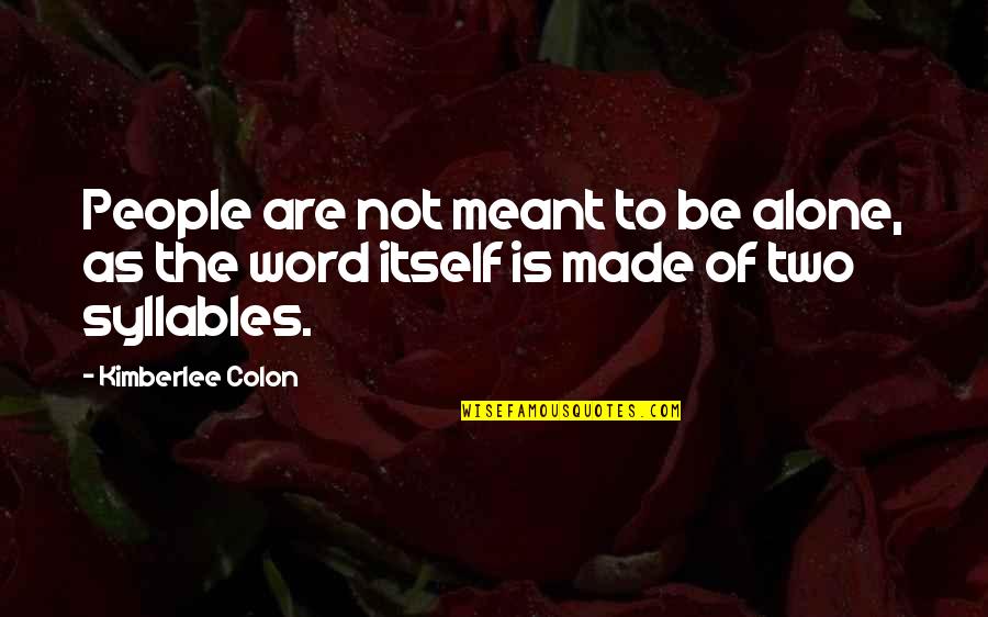 Meant To Be Alone Quotes By Kimberlee Colon: People are not meant to be alone, as