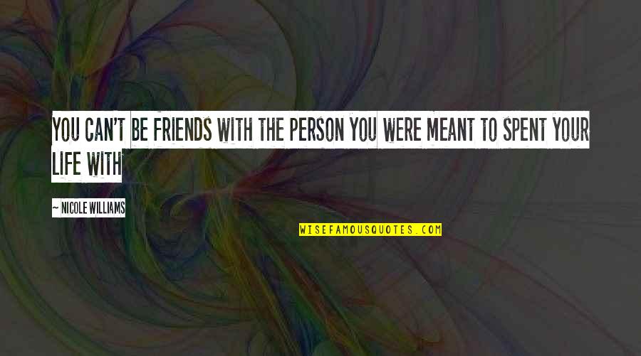 Meant To Be Friends Quotes By Nicole Williams: You can't be friends with the person you