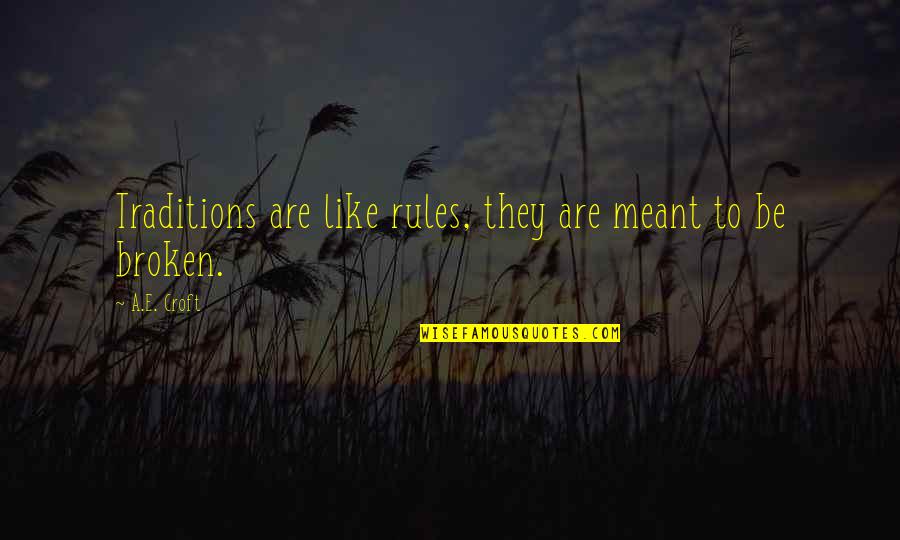 Meant To Be Inspirational Quotes By A.E. Croft: Traditions are like rules, they are meant to