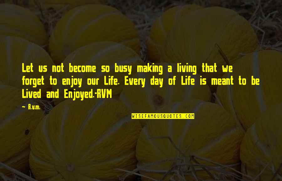 Meant To Be Inspirational Quotes By R.v.m.: Let us not become so busy making a