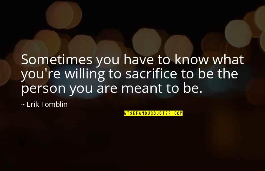 Meant To Be Love Quotes By Erik Tomblin: Sometimes you have to know what you're willing