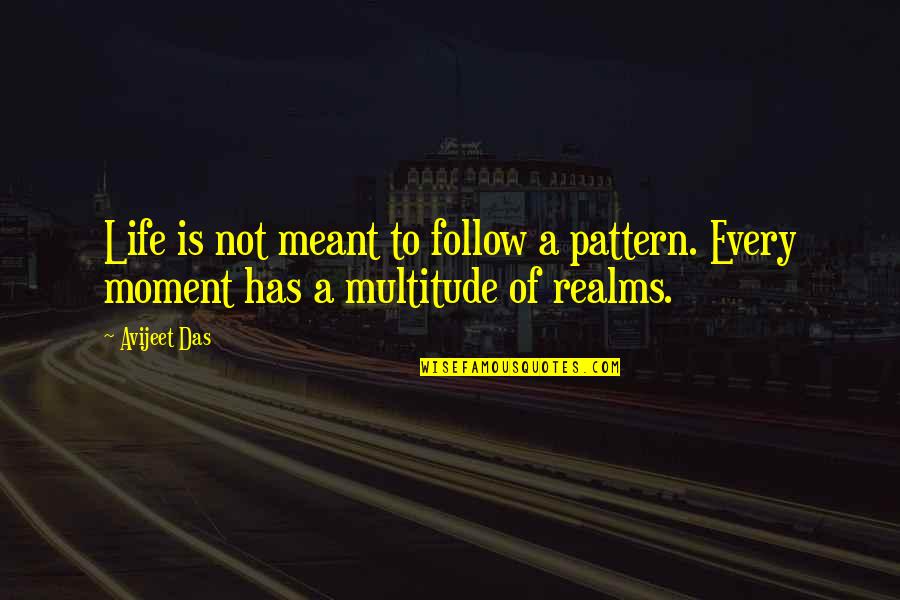 Meant To Be Relationships Quotes By Avijeet Das: Life is not meant to follow a pattern.