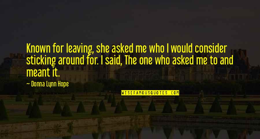 Meant To Be Relationships Quotes By Donna Lynn Hope: Known for leaving, she asked me who I