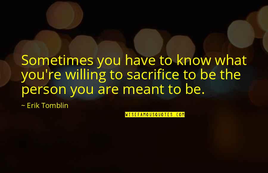 Meant To Be Relationships Quotes By Erik Tomblin: Sometimes you have to know what you're willing