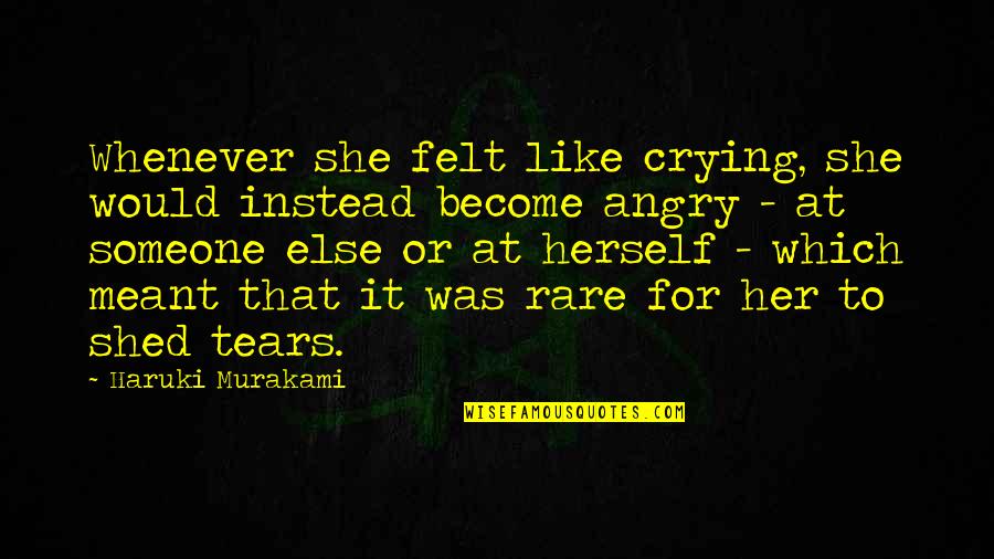 Meant To Be With Someone Quotes By Haruki Murakami: Whenever she felt like crying, she would instead