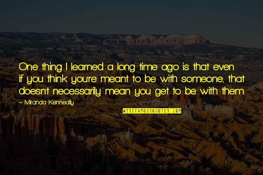 Meant To Be With Someone Quotes By Miranda Kenneally: One thing I learned a long time ago