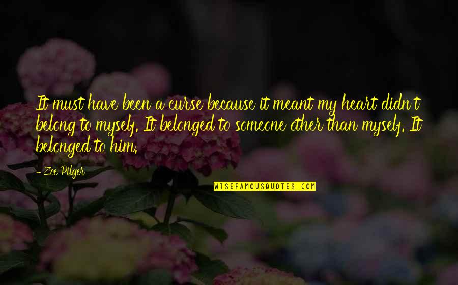 Meant To Be With Someone Quotes By Zoe Pilger: It must have been a curse because it