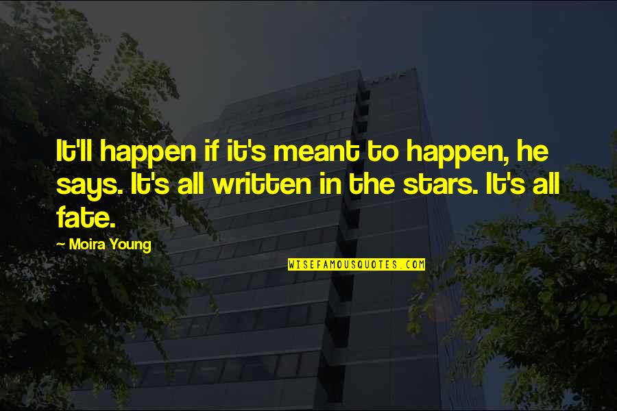 Meant To Happen Quotes By Moira Young: It'll happen if it's meant to happen, he