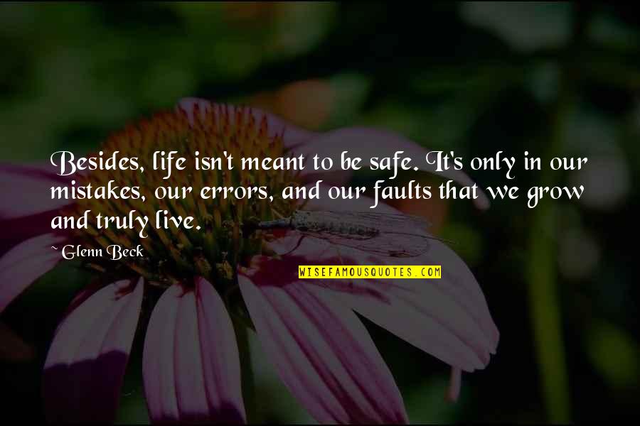 Meant To Live Quotes By Glenn Beck: Besides, life isn't meant to be safe. It's