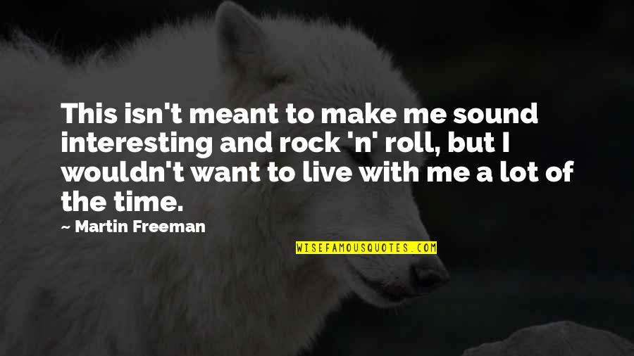 Meant To Live Quotes By Martin Freeman: This isn't meant to make me sound interesting