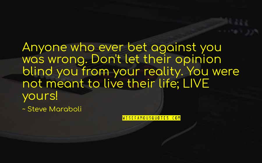 Meant To Live Quotes By Steve Maraboli: Anyone who ever bet against you was wrong.