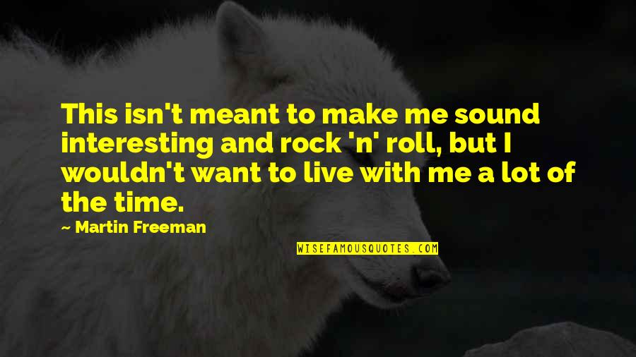 Meant To Me Quotes By Martin Freeman: This isn't meant to make me sound interesting