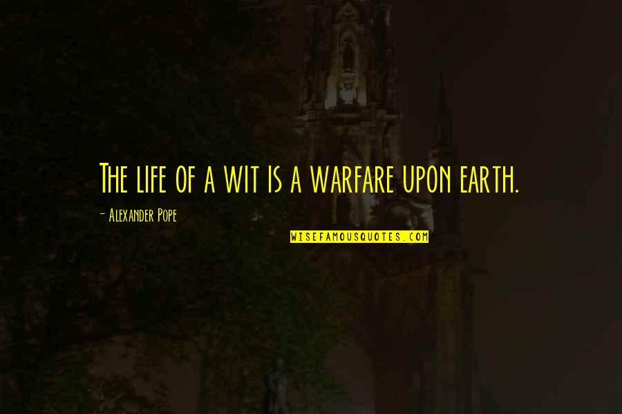 Meantone Quotes By Alexander Pope: The life of a wit is a warfare Meantone Quotes By Alexander Pope: The life of a wit is a warfare