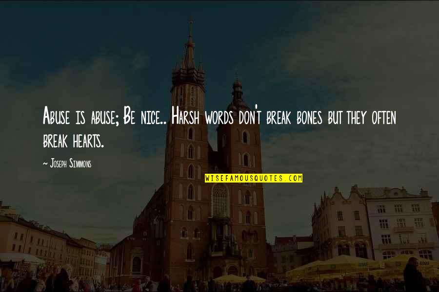 Meantone Quotes By Joseph Simmons: Abuse is abuse; Be nice.. Harsh words don't Meantone Quotes By Joseph Simmons: Abuse is abuse; Be nice.. Harsh words don't