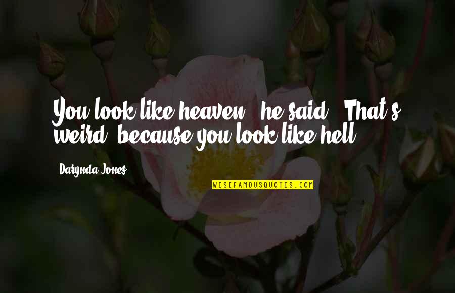 Meare Quotes By Darynda Jones: You look like heaven," he said. "That's weird,