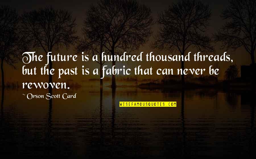 Mearg Magi Quotes By Orson Scott Card: The future is a hundred thousand threads, but Mearg Magi Quotes By Orson Scott Card: The future is a hundred thousand threads, but