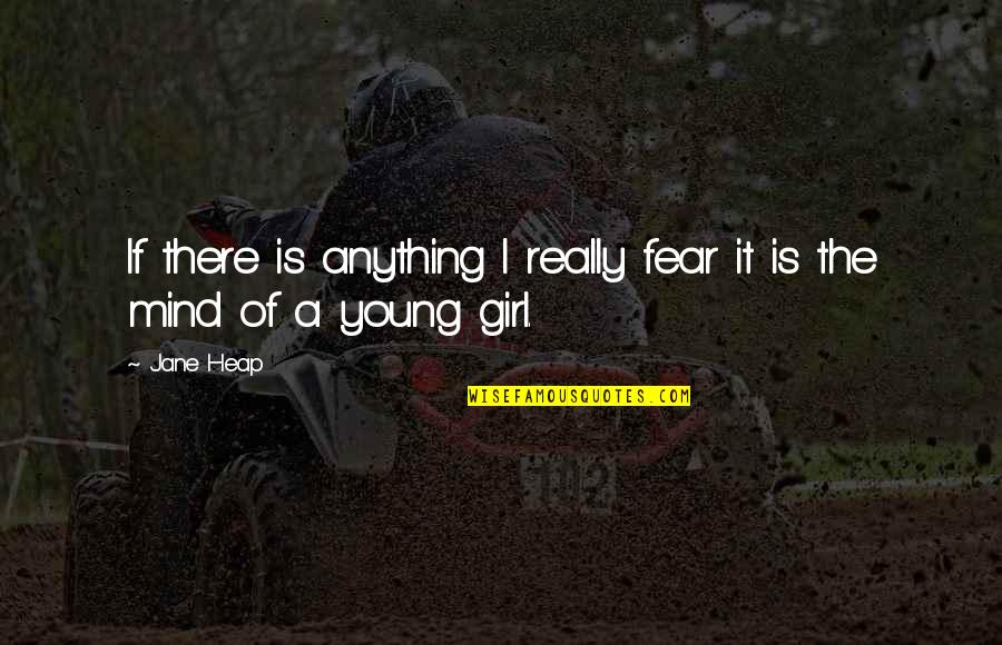 Mearns Quail Quotes By Jane Heap: If there is anything I really fear it