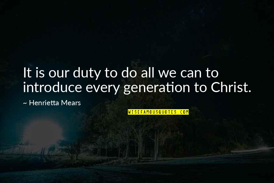 Mears Quotes By Henrietta Mears: It is our duty to do all we Mears Quotes By Henrietta Mears: It is our duty to do all we
