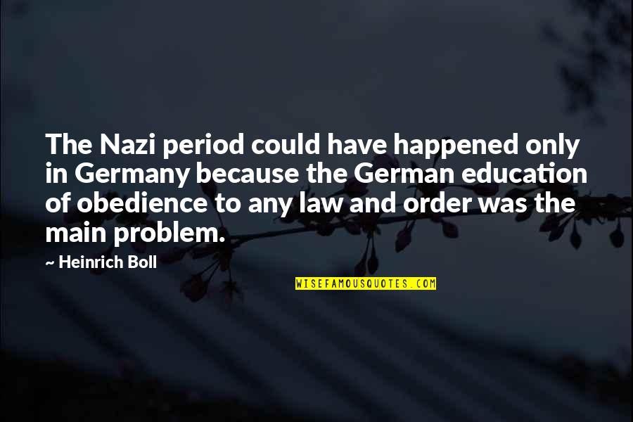 Mearth Benjamin Quotes By Heinrich Boll: The Nazi period could have happened only in