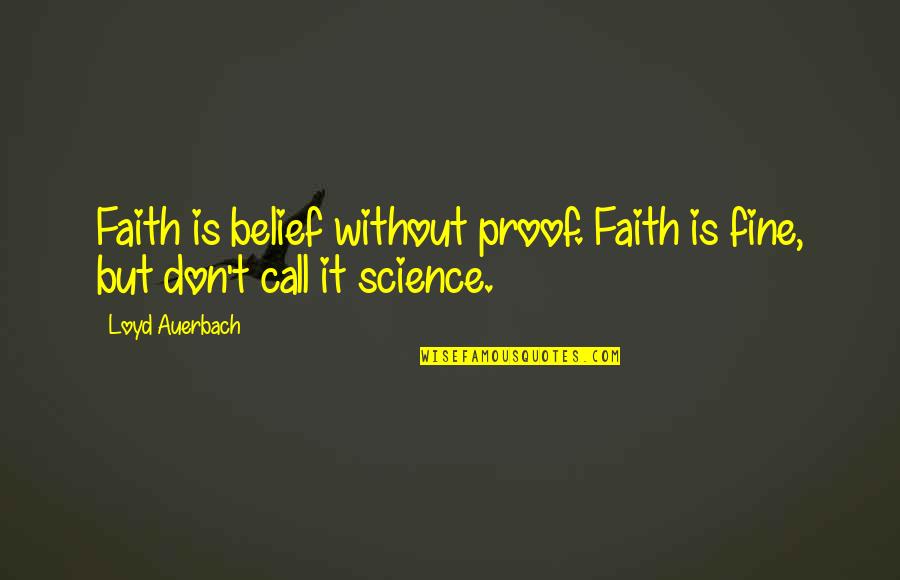 Mearth Son Quotes By Loyd Auerbach: Faith is belief without proof. Faith is fine,