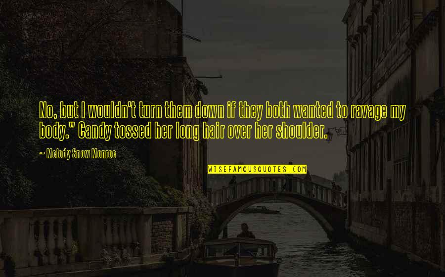 Mearth Son Quotes By Melody Snow Monroe: No, but I wouldn't turn them down if Mearth Son Quotes By Melody Snow Monroe: No, but I wouldn't turn them down if