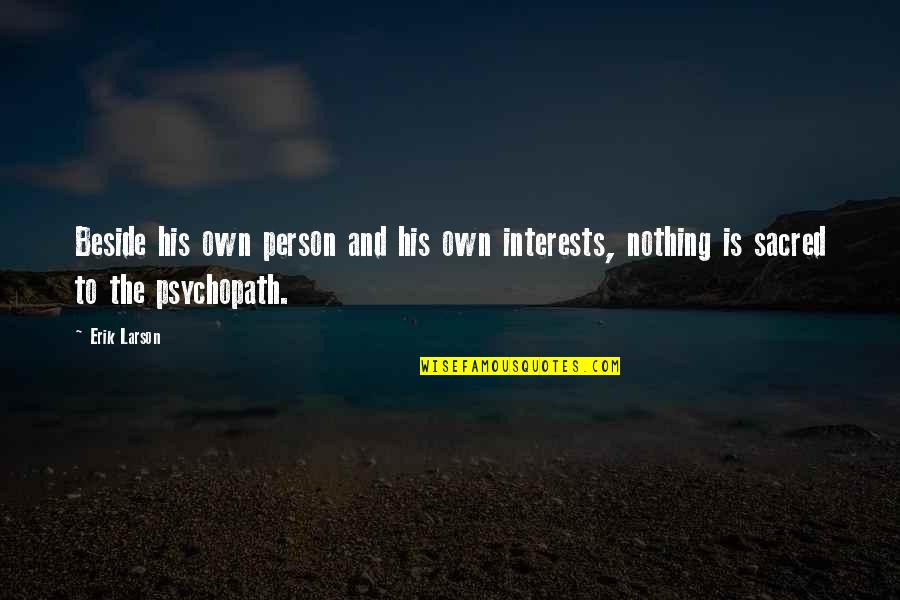 Measha Brueggergosman Quotes By Erik Larson: Beside his own person and his own interests,