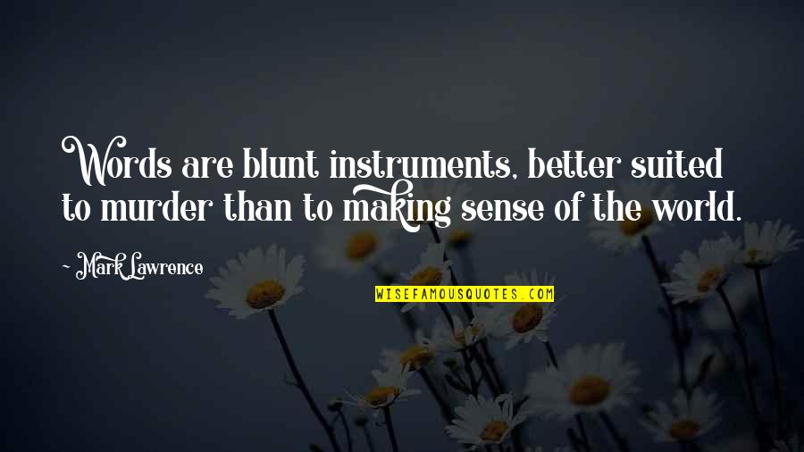 Measha Stone Quotes By Mark Lawrence: Words are blunt instruments, better suited to murder
