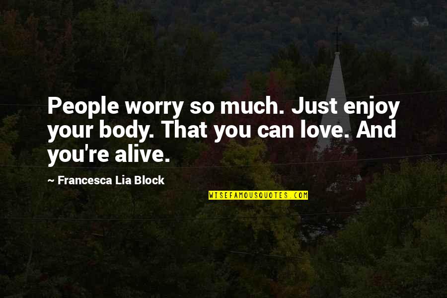 Measles Mumps Rubella Quotes By Francesca Lia Block: People worry so much. Just enjoy your body. Measles Mumps Rubella Quotes By Francesca Lia Block: People worry so much. Just enjoy your body.