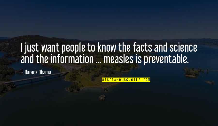 Measles Quotes By Barack Obama: I just want people to know the facts