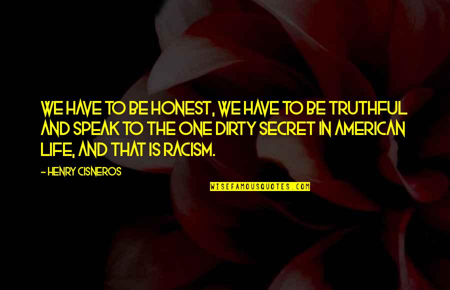 Measles Symptoms Quotes By Henry Cisneros: We have to be honest, we have to Measles Symptoms Quotes By Henry Cisneros: We have to be honest, we have to