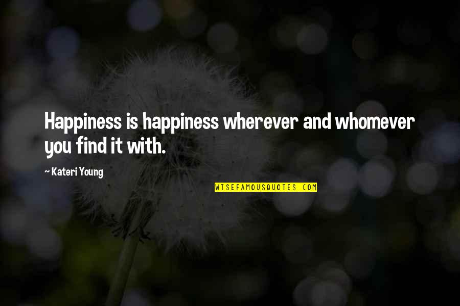 Measter Quotes By Kateri Young: Happiness is happiness wherever and whomever you find