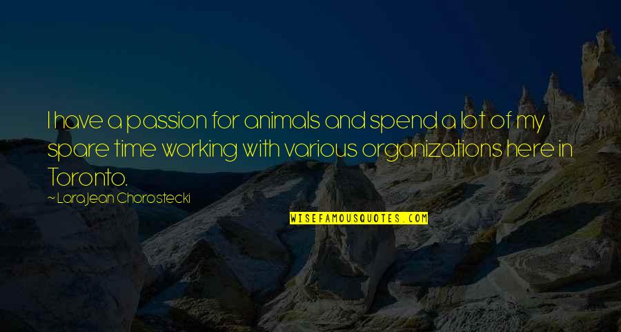 Measurability Education Quotes By Lara Jean Chorostecki: I have a passion for animals and spend