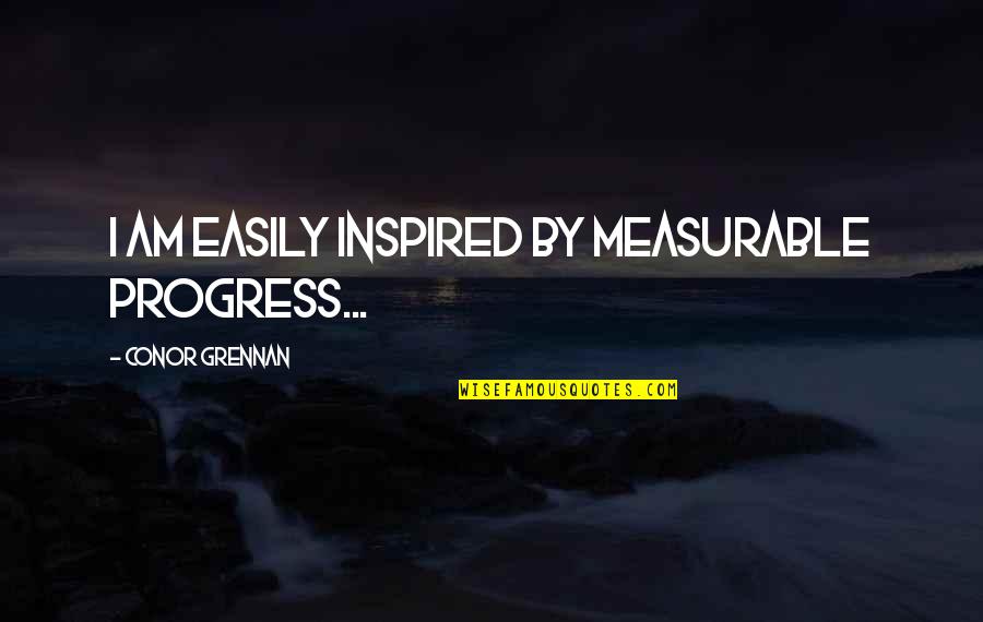 Measurable Quotes By Conor Grennan: I am easily inspired by measurable progress...