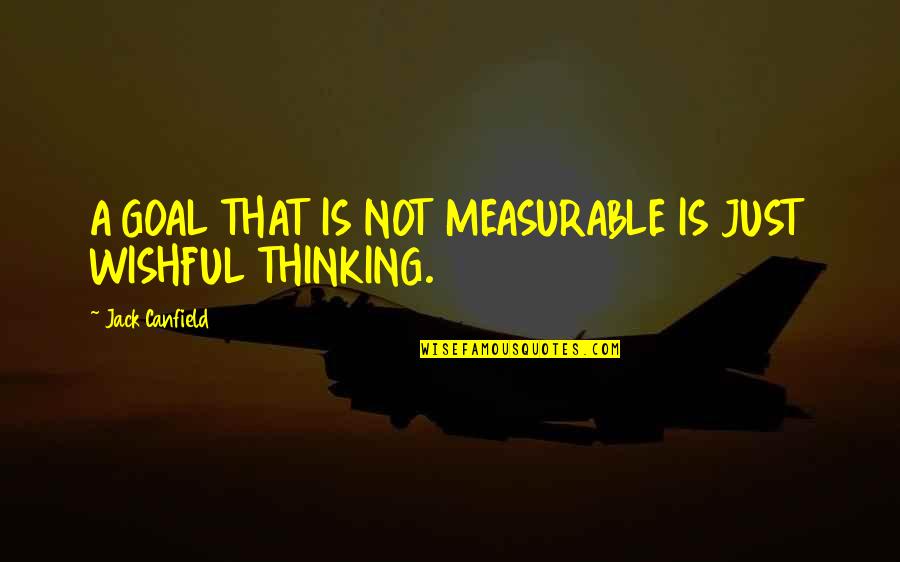 Measurable Quotes By Jack Canfield: A GOAL THAT IS NOT MEASURABLE IS JUST