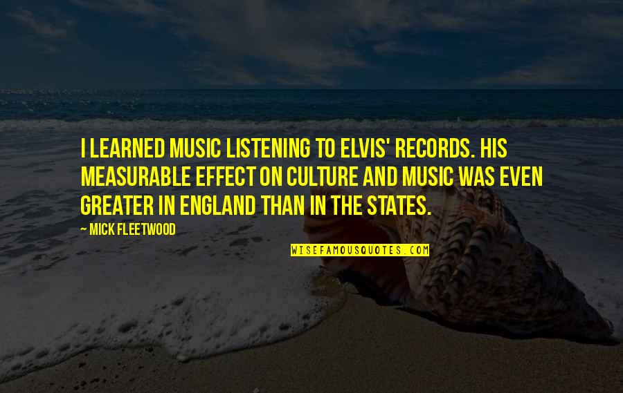 Measurable Quotes By Mick Fleetwood: I learned music listening to Elvis' records. His