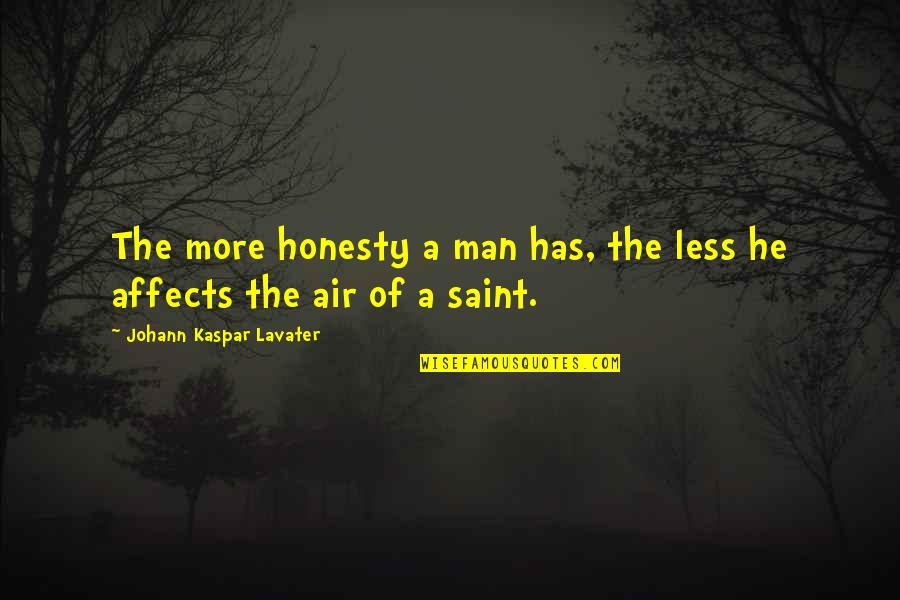 Measurable Verbs Quotes By Johann Kaspar Lavater: The more honesty a man has, the less
