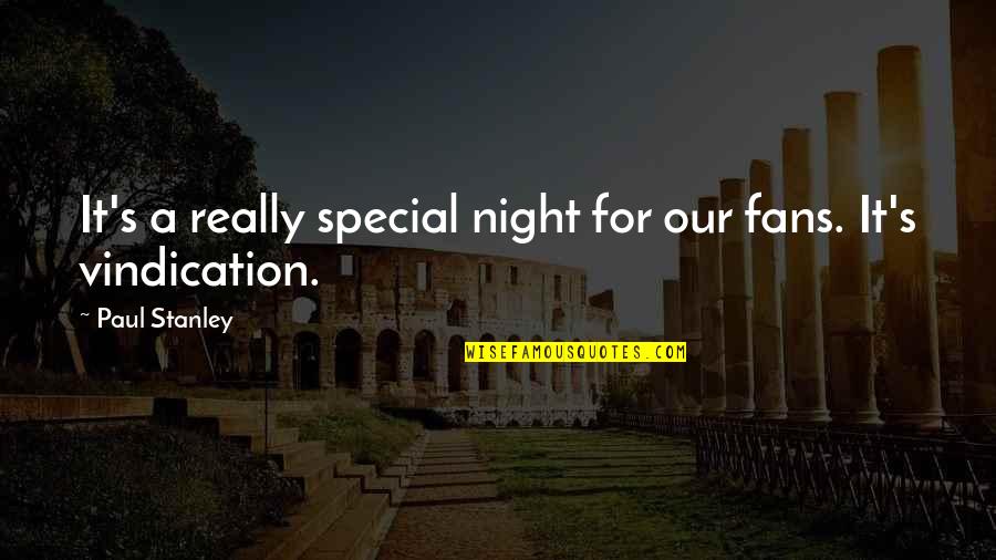 Measurably Better Quotes By Paul Stanley: It's a really special night for our fans. Measurably Better Quotes By Paul Stanley: It's a really special night for our fans.