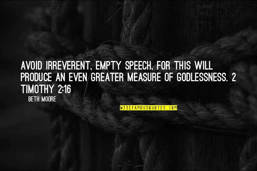 Measure For Measure Quotes By Beth Moore: Avoid irreverent, empty speech, for this will produce