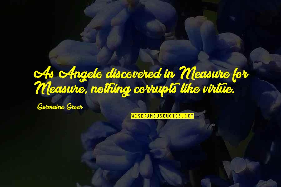 Measure For Measure Quotes By Germaine Greer: As Angelo discovered in Measure for Measure, nothing