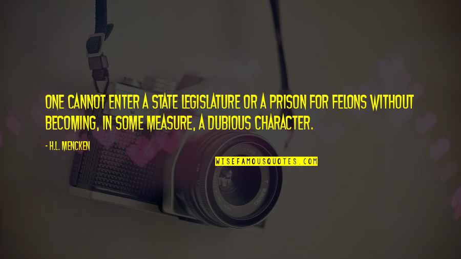Measure For Measure Quotes By H.L. Mencken: One cannot enter a State legislature or a