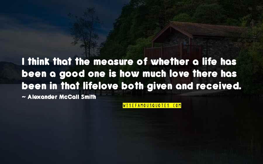 Measure Love Quotes By Alexander McCall Smith: I think that the measure of whether a