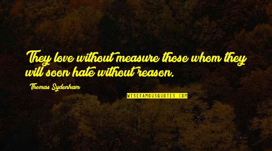 Measure Love Quotes By Thomas Sydenham: They love without measure those whom they will