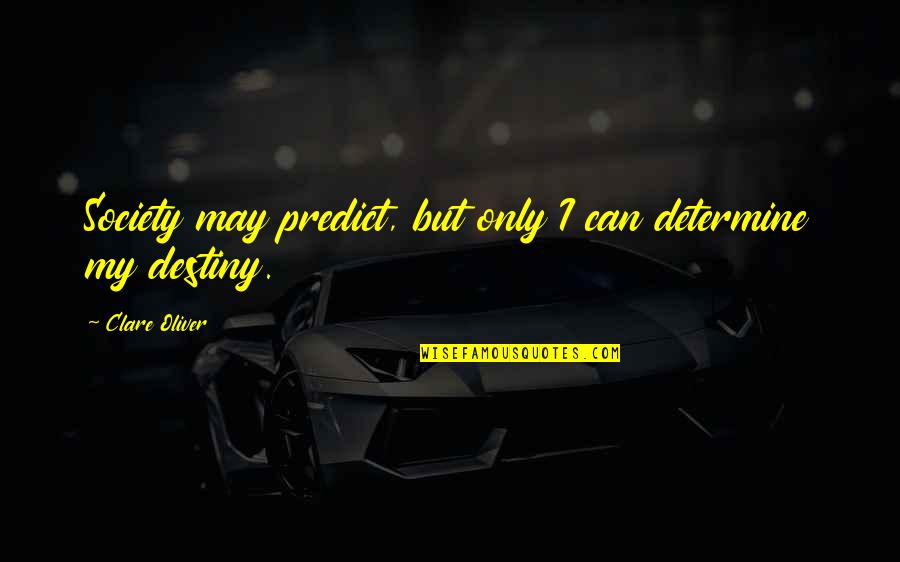 Measure Of A Man Leadership Quotes By Clare Oliver: Society may predict, but only I can determine