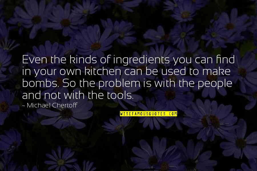 Measure Of A Mans Character Quote Quotes By Michael Chertoff: Even the kinds of ingredients you can find